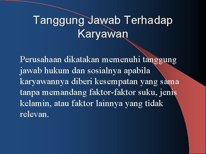 Tanggung Jawab Terhadap Karyawan Perusahaan dikatakan memenuhi tanggung jawab hukum dan sosialnya apabila karyawannya