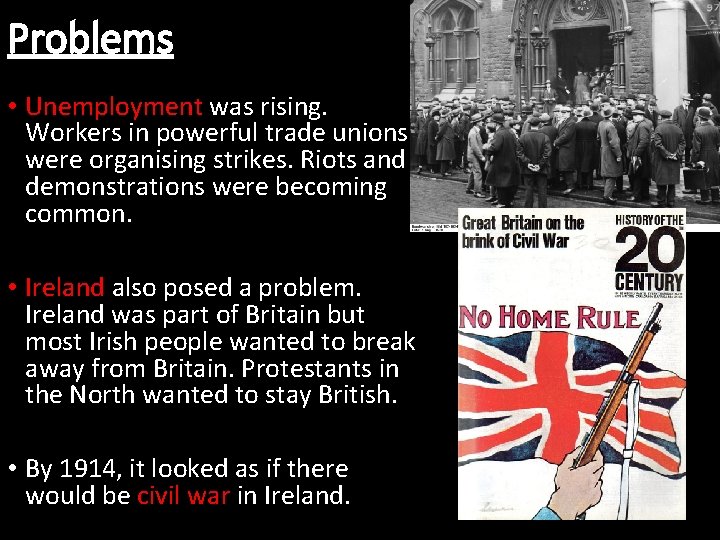 Problems • Unemployment was rising. Workers in powerful trade unions were organising strikes. Riots