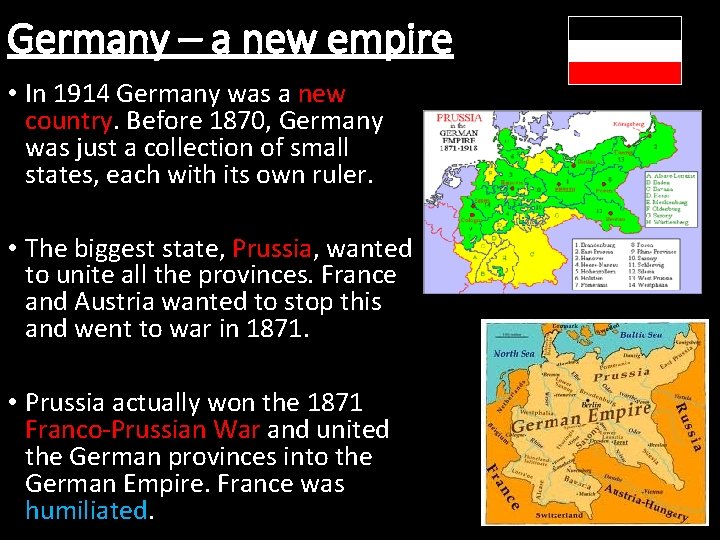 Germany – a new empire • In 1914 Germany was a new country. Before