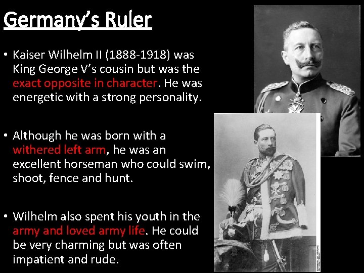 Germany’s Ruler • Kaiser Wilhelm II (1888 -1918) was King George V’s cousin but