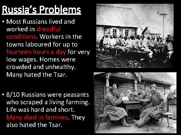 Russia’s Problems • Most Russians lived and worked in dreadful conditions. Workers in the