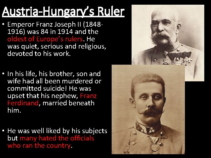 Austria-Hungary’s Ruler • Emperor Franz Joseph II (18481916) was 84 in 1914 and the