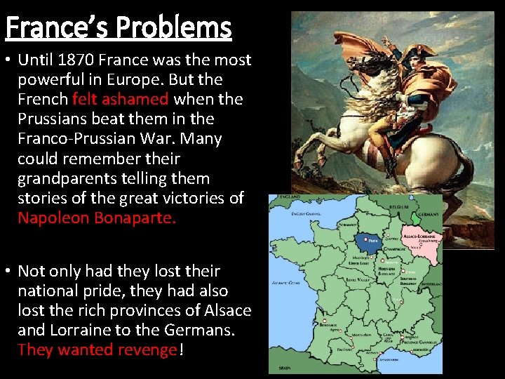 France’s Problems • Until 1870 France was the most powerful in Europe. But the