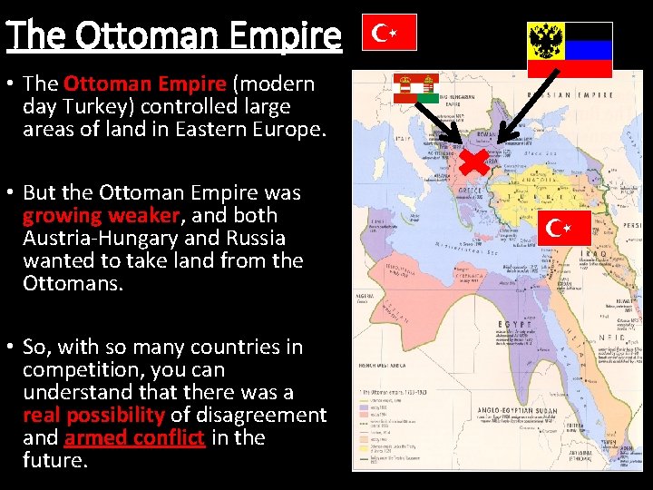 The Ottoman Empire • The Ottoman Empire (modern day Turkey) controlled large areas of