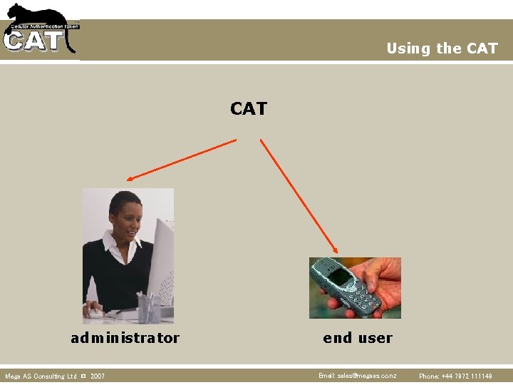 Using the CAT administrator Mega AS Consulting Ltd © 2007 end user Email: sales@megaas.