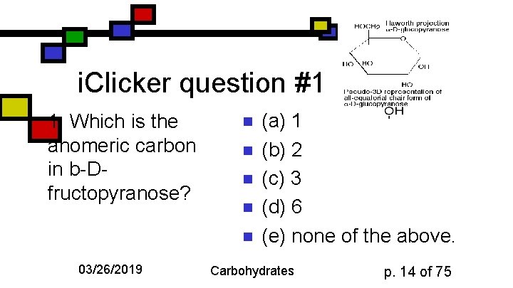 i. Clicker question #1 1. Which is the anomeric carbon in b-Dfructopyranose? n n