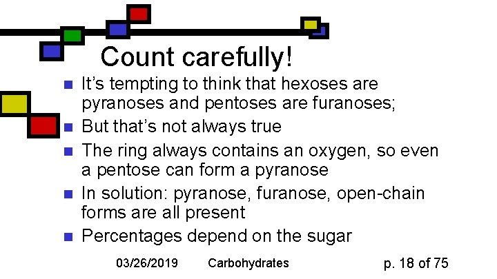 Count carefully! n n n It’s tempting to think that hexoses are pyranoses and