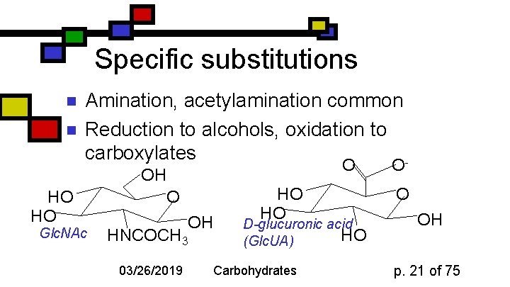 Specific substitutions n n Amination, acetylamination common Reduction to alcohols, oxidation to carboxylates O