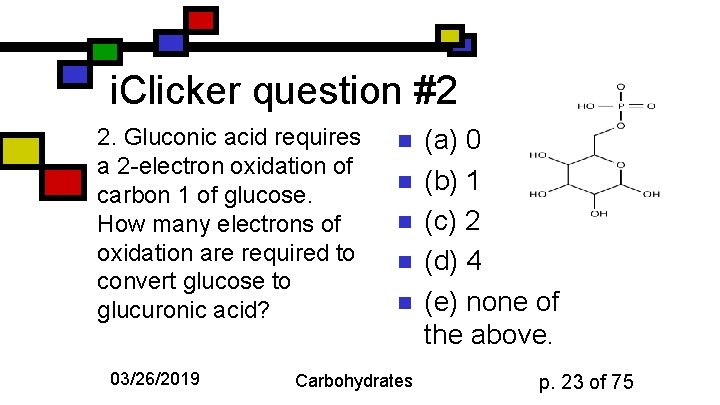 i. Clicker question #2 2. Gluconic acid requires a 2 -electron oxidation of carbon