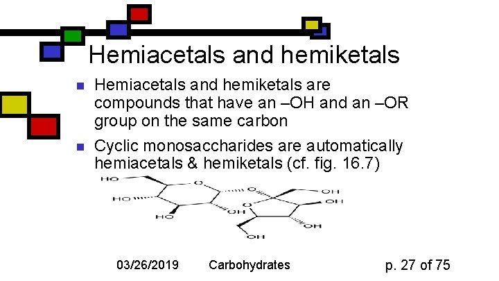 Hemiacetals and hemiketals n n Hemiacetals and hemiketals are compounds that have an –OH