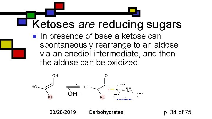 Ketoses are reducing sugars n In presence of base a ketose can spontaneously rearrange