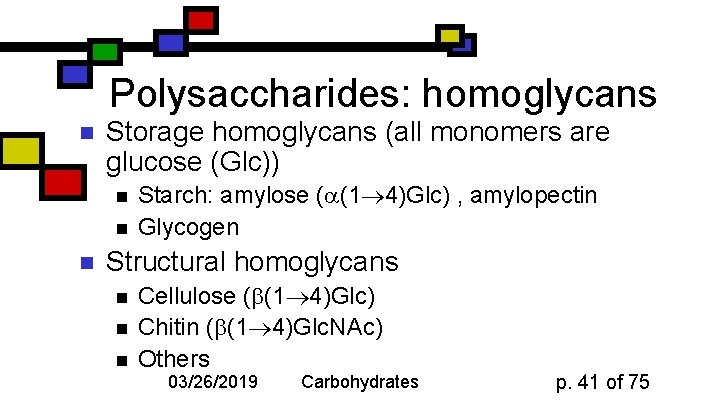 Polysaccharides: homoglycans n Storage homoglycans (all monomers are glucose (Glc)) n n n Starch: