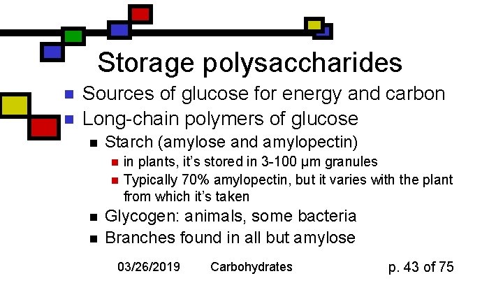 Storage polysaccharides n n Sources of glucose for energy and carbon Long-chain polymers of