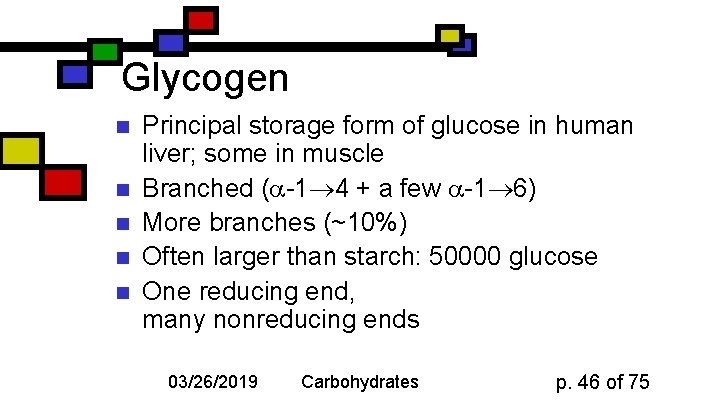 Glycogen n n Principal storage form of glucose in human liver; some in muscle