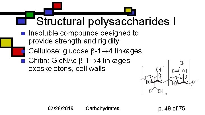 Structural polysaccharides I n n n Insoluble compounds designed to provide strength and rigidity