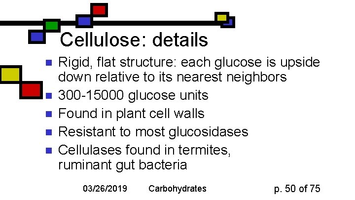 Cellulose: details n n n Rigid, flat structure: each glucose is upside down relative