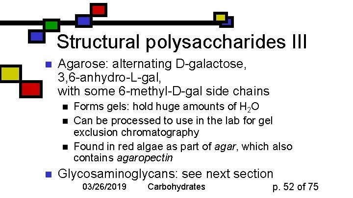 Structural polysaccharides III n Agarose: alternating D-galactose, 3, 6 -anhydro-L-gal, with some 6 -methyl-D-gal