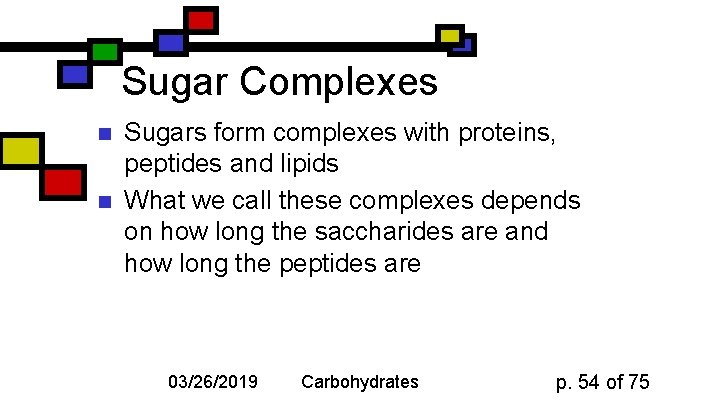 Sugar Complexes n n Sugars form complexes with proteins, peptides and lipids What we