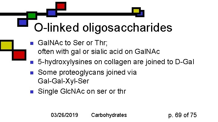 O-linked oligosaccharides n n Gal. NAc to Ser or Thr; often with gal or