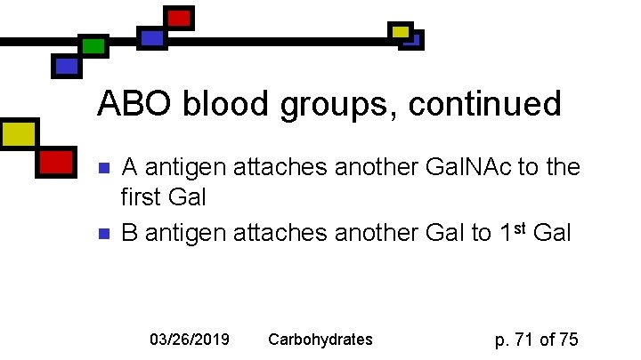 ABO blood groups, continued n n A antigen attaches another Gal. NAc to the