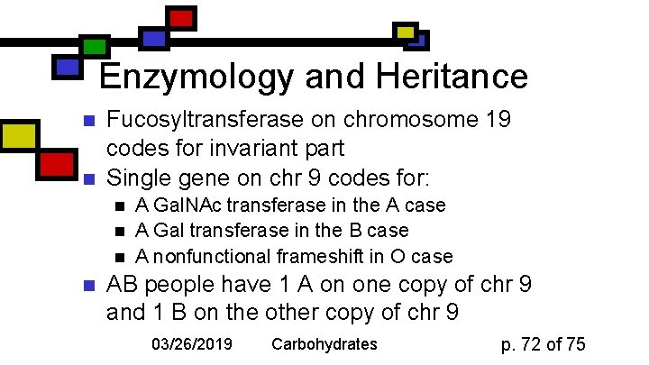 Enzymology and Heritance n n Fucosyltransferase on chromosome 19 codes for invariant part Single