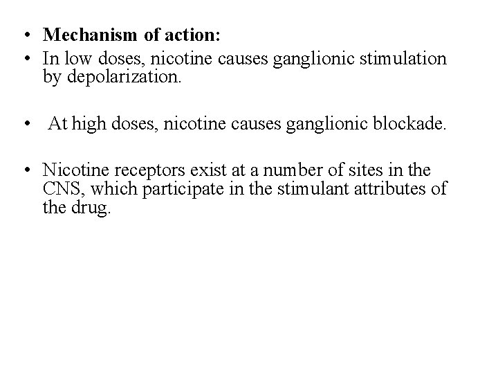  • Mechanism of action: • In low doses, nicotine causes ganglionic stimulation by