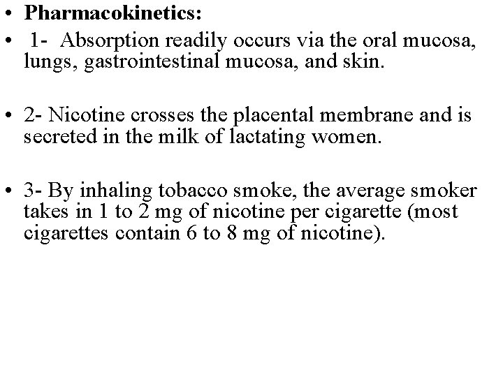  • Pharmacokinetics: • 1 - Absorption readily occurs via the oral mucosa, lungs,