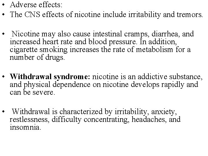  • Adverse effects: • The CNS effects of nicotine include irritability and tremors.