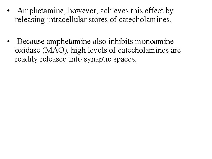 • Amphetamine, however, achieves this effect by releasing intracellular stores of catecholamines. •