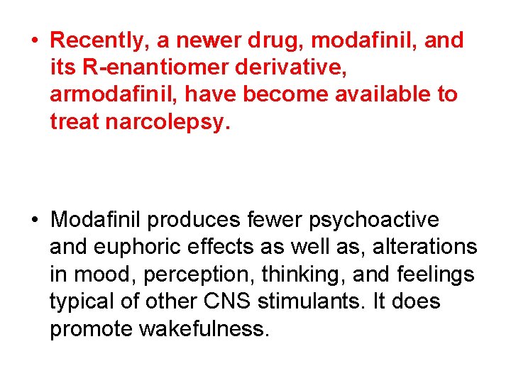  • Recently, a newer drug, modafinil, and its R-enantiomer derivative, armodafinil, have become