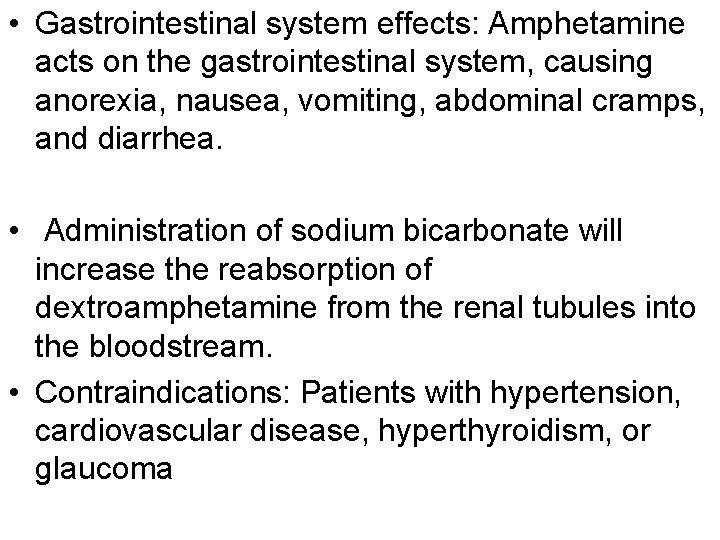  • Gastrointestinal system effects: Amphetamine acts on the gastrointestinal system, causing anorexia, nausea,