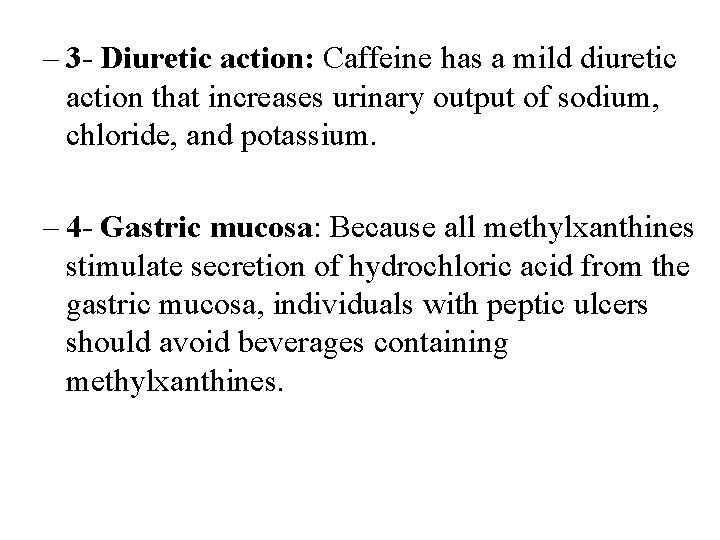 – 3 - Diuretic action: Caffeine has a mild diuretic action that increases urinary