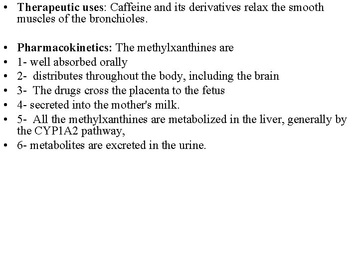  • Therapeutic uses: Caffeine and its derivatives relax the smooth muscles of the