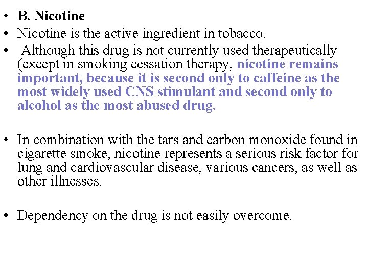  • B. Nicotine • Nicotine is the active ingredient in tobacco. • Although