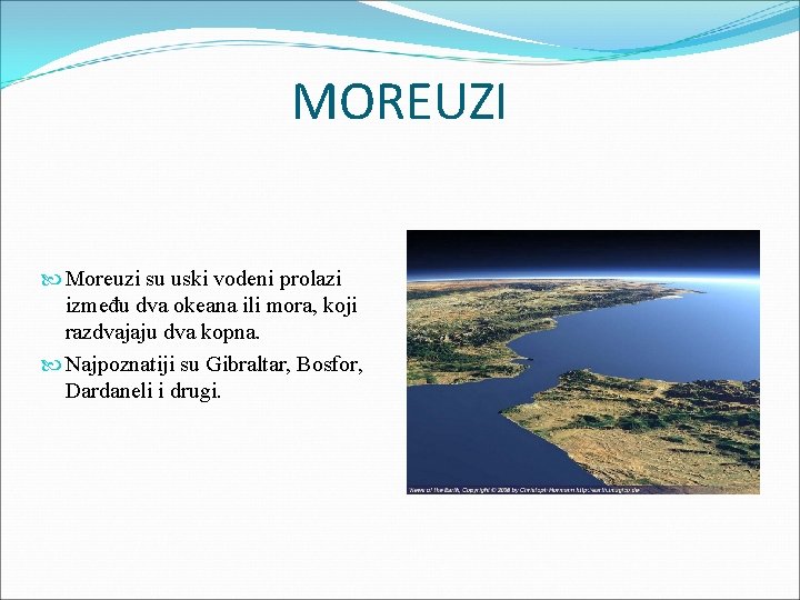 MOREUZI Moreuzi su uski vodeni prolazi između dva okeana ili mora, koji razdvajaju dva