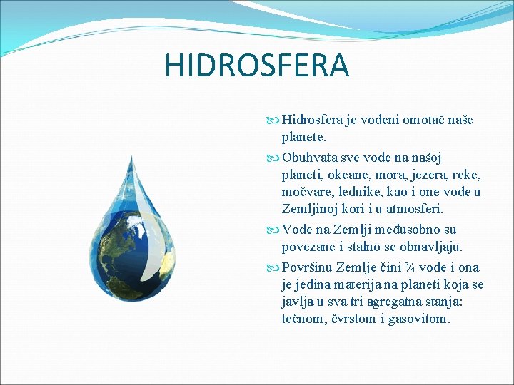 HIDROSFERA Hidrosfera je vodeni omotač naše planete. Obuhvata sve vode na našoj planeti, okeane,