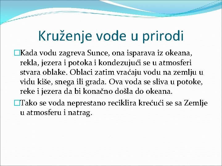 Kruženje vode u prirodi �Kada vodu zagreva Sunce, ona isparava iz okeana, rekla, jezera