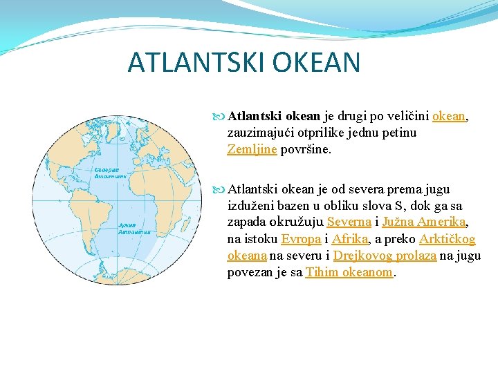 ATLANTSKI OKEAN Atlantski okean je drugi po veličini okean, zauzimajući otprilike jednu petinu Zemljine