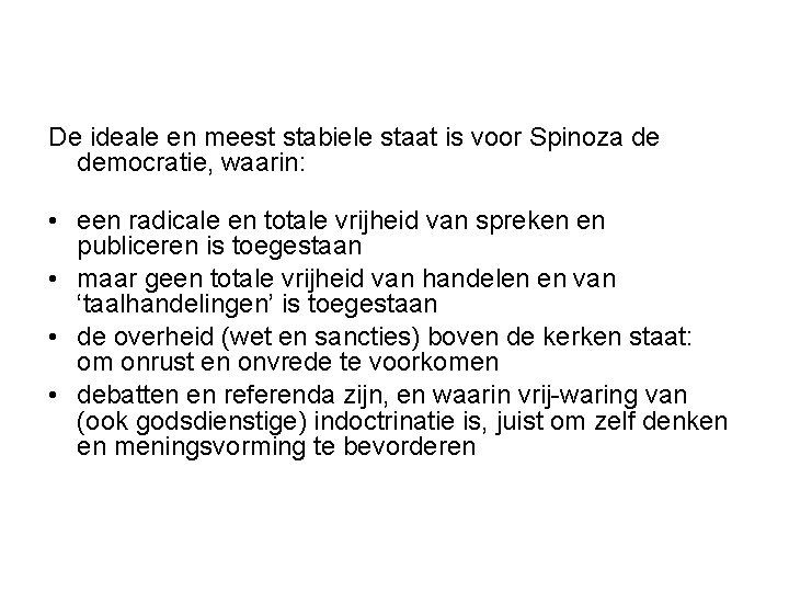 De ideale en meest stabiele staat is voor Spinoza de democratie, waarin: • een