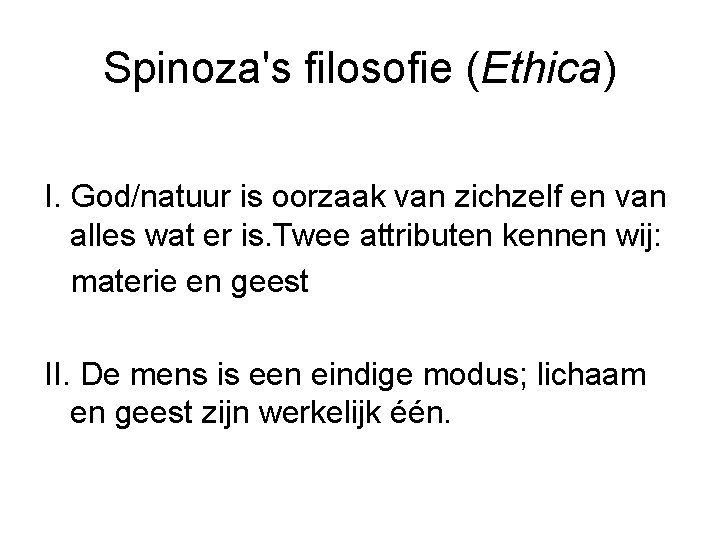 Spinoza's filosofie (Ethica) I. God/natuur is oorzaak van zichzelf en van alles wat er