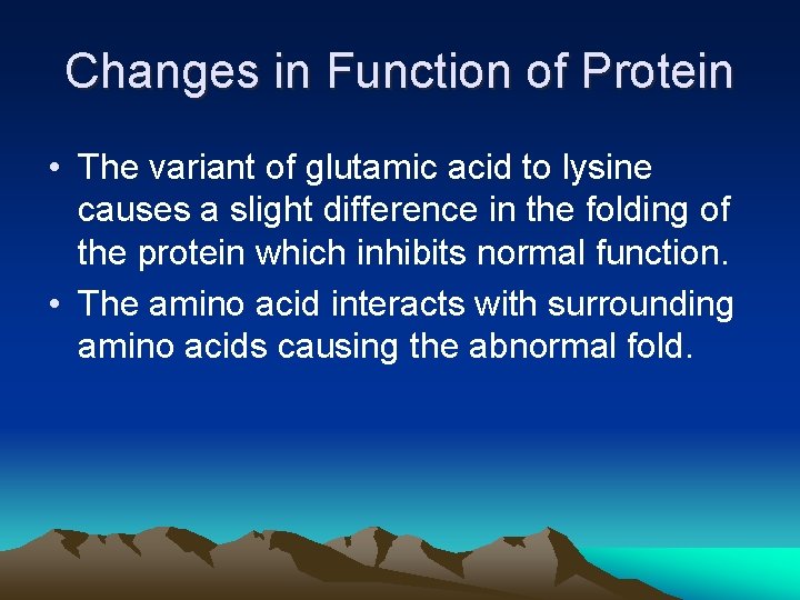 Changes in Function of Protein • The variant of glutamic acid to lysine causes