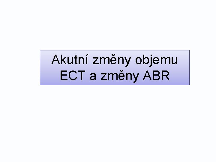 Akutní změny objemu ECT a změny ABR 