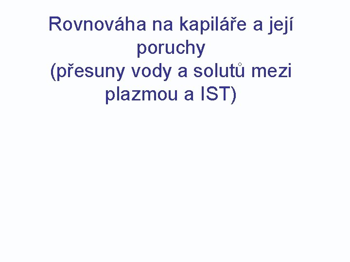 Rovnováha na kapiláře a její poruchy (přesuny vody a solutů mezi plazmou a IST)