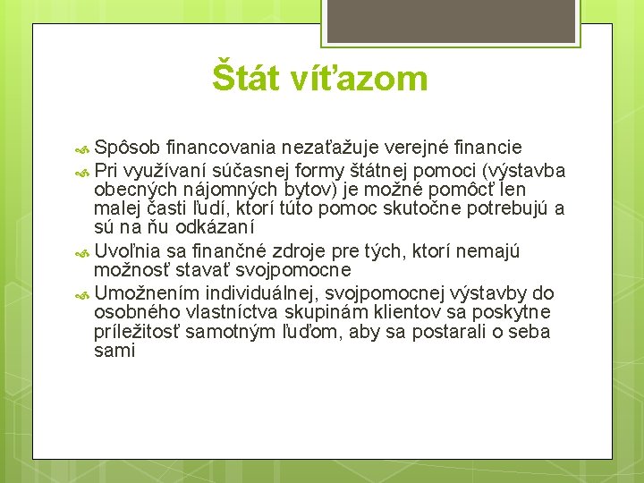 Štát víťazom Spôsob financovania nezaťažuje verejné financie Pri využívaní súčasnej formy štátnej pomoci (výstavba