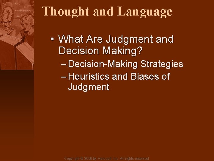 Thought and Language • What Are Judgment and Decision Making? – Decision-Making Strategies –