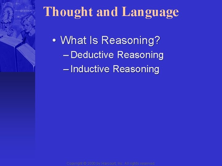 Thought and Language • What Is Reasoning? – Deductive Reasoning – Inductive Reasoning Copyright