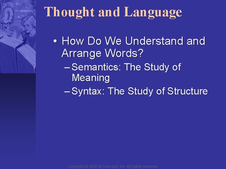 Thought and Language • How Do We Understand Arrange Words? – Semantics: The Study