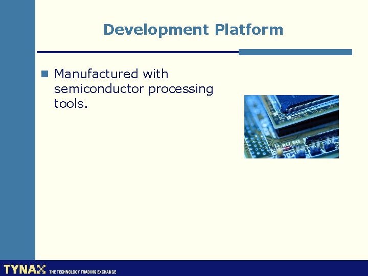 Development Platform n Manufactured with semiconductor processing tools. 