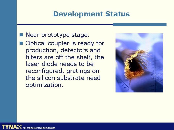 Development Status n Near prototype stage. n Optical coupler is ready for production, detectors
