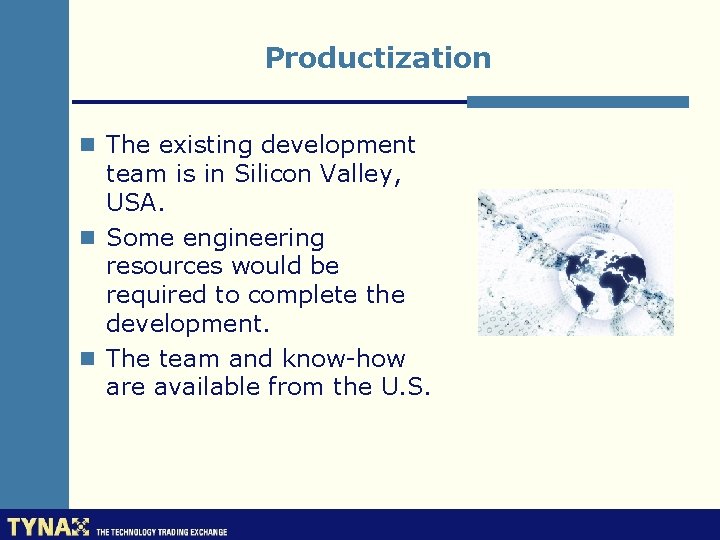 Productization n The existing development team is in Silicon Valley, USA. n Some engineering